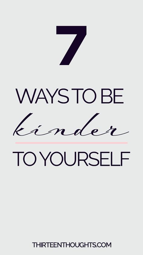 7 Ways to Be Kinder to Yourself - THIRTEEN THOUGHTS Be Kinder To Yourself, Be Kind To Others, How To Believe, Mindfulness Exercises, Creative Personality, To Be Kind, Care Quotes, Love Tips, Self Care Activities