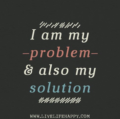 I am my problem and also my solution. My Own Worst Enemy, Live Life Happy, Positive Words, Inspire Others, Live Life, Inspire Me, Inspirational Words, Life Lessons, Wise Words