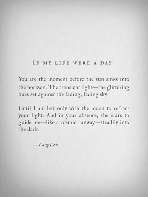 If my life were a day Lang Leav Quotes, Lang Leav Poems, Love And Misadventure, Lang Leav, Adulting Quotes, Poem Quotes, Hopeless Romantic, Love Poems, The Girl Who