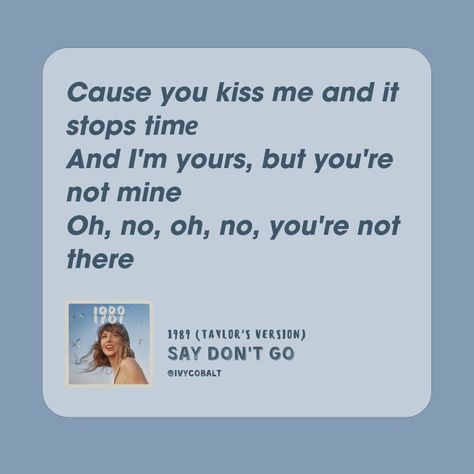 say don't go | taylor swift | 1989 (taylor’s version) | from the vault Say Don't Go Taylor Swift, 1989 Taylors Version Lyrics, Say Dont Go Taylor Swift, Swift Lyrics, Phone Inspiration, Taylor S, Taylor Swift 1989, Taylor Swift Lyrics, The Vault