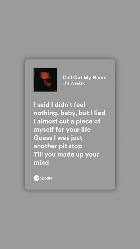 I Was Never There, Call Out My Name, Spotify Lyrics, Feeling Nothing, Make Up Your Mind, The Weeknd, Pretty Lyrics, Piece Of Me, You Call