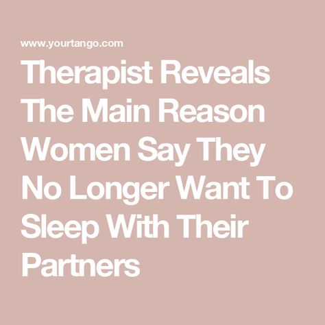 Therapist Reveals The Main Reason Women Say They No Longer Want To Sleep With Their Partners Role Of A Man In A Relationship, Women Need More Sleep Than Men, If A Man Can Go To Sleep Knowing, No Longer Want A Relationship, Women Who Sleep With Married Men Quotes, What Women Need In A Relationship, What Women Want In A Relationship, News Quotes, Radical Acceptance