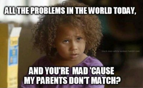 Embedded image permalink Mixed Girl Problems, Memes In Real Life, Fraggle Rock, Between Two Worlds, Interracial Love, We Are The World, It Goes On, To Infinity And Beyond, My Parents