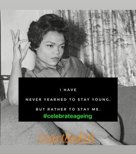 Celebrate Ageing Eartha Kitt Aesthetic, Ertha Kit, Eartha Kitt Quotes, Quotes Self Love, Eartha Kitt, Quotes Self, Little Things Quotes, Witty Quotes, Stay Young