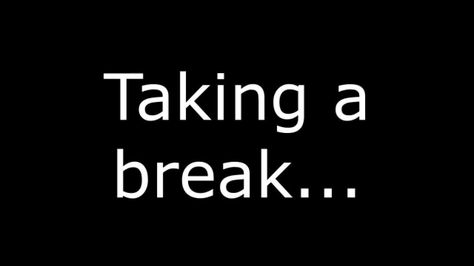 Taking a break I'm Taking A Break, Let's Take A Break, I Want A Break From Everything, Just Need A Break From Everything, I’m About To Break, Quotes On Taking A Break, Taking A Break Quotes, Take A Break Quotes, Break Quotes