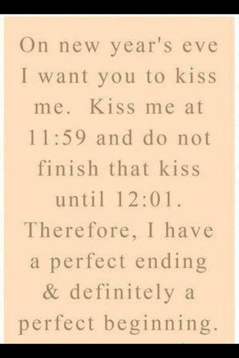 Kiss you at midnight on New Year's Eve New Years Eve Quotes, New Year's Kiss, What I Like About You, Beating Heart, The Perfect Guy, A Quote, Love And Marriage, Kiss Me, Cute Quotes