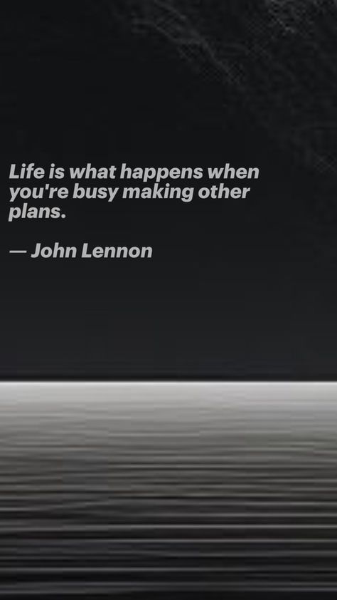 Life Is What Happens, John Lennon, How To Plan, Quick Saves