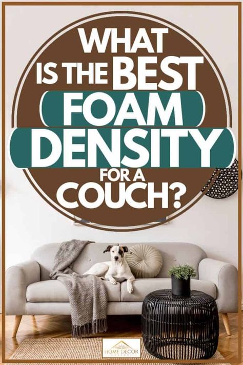 What Is The Best Foam Density For A Couch? Article by HomeDecorBliss.com #HomeDecorBliss #HDB #home #decor Couch Article, Couch Foam, Foam Sofa, Comfortable Couch, Couch Cushions, Polyurethane Foam, Sofas And Chairs, Living Room Inspiration, Room Inspiration