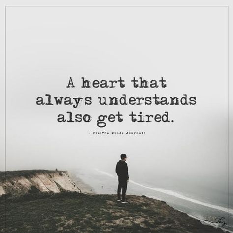 A heart that always understands also get tired. - http://themindsjournal.com/a-heart-that-always-understands-also-get-tired-2/ A Quote, New Age, Great Quotes, Beautiful Words, Thought Provoking, A Heart, Cool Words, Words Quotes, Wise Words