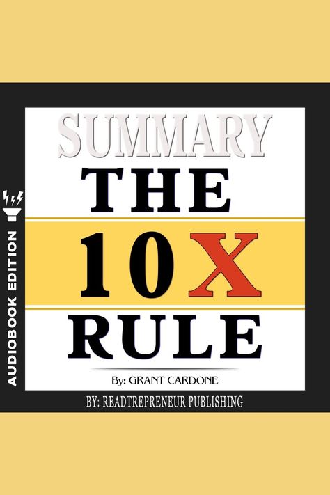 Summary of The 10X Rule by Readtrepreneur Publishing | Audiobooks - Scribd Freda Mcfadden Book Checklist, 12 Rules For Life Book, Essentialism Book Summary, The 10x Rule Book, Ryan Rule Book, Grant Cardone, Long Books, Life Changing Books, Short Books