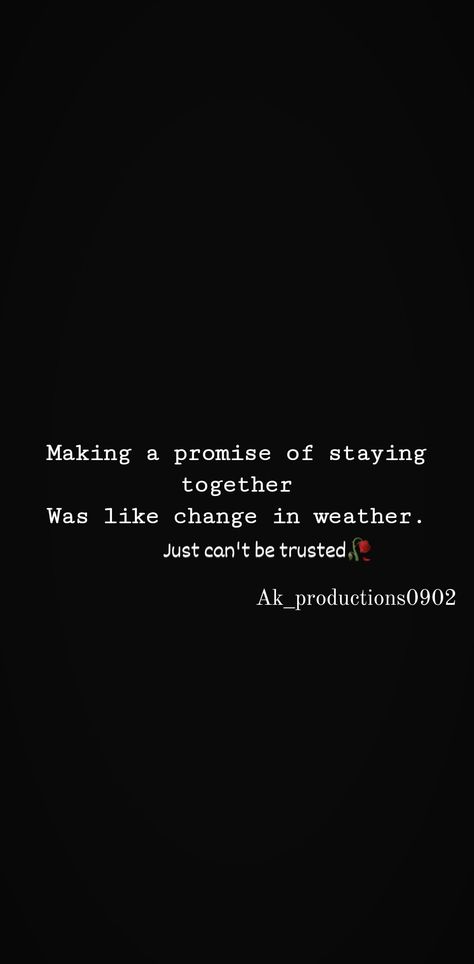 Follow me up for more quotes,unsaid words, promotions, collaborations, business and etc. Follow me up on Instagram: ak_productions0902 Until the next one follow me up. Black background. Black background quote Quotes Quote Trust Promise Trusted Change Weather Production Productions Ak_productions Promise Are Just Words, Unsaid Words, Black Background Quotes, More Quotes, Quote Backgrounds, Background Black, Black Background, Black Backgrounds, Follow Me