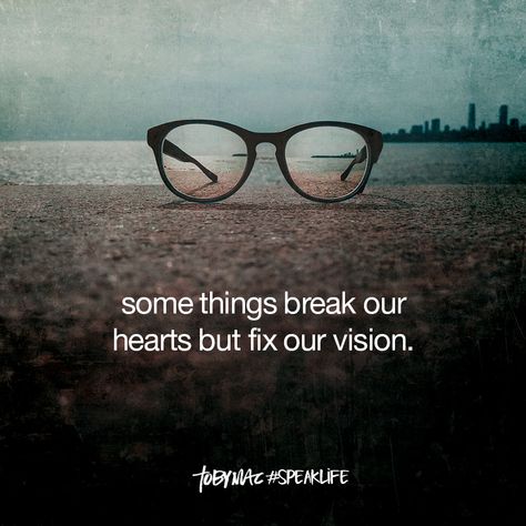 Some things break our hearts but fix our vision. Bible Hacks, Tobymac Speak Life, Toby Mac, Break Your Heart, Believe Quotes, Motivational Picture Quotes, Speak Life, Private Investigator, Word Of Advice