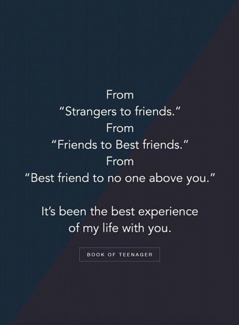 From strangers to friends, friends to best friends and best friends to no one above you. It’s been the best experience of my life with you. From Strangers To Friends Quotes, Unique Quotes For Best Friend, Strangers To Best Friends Quotes, Quotes About Best Friends Deep, When Your Best Friend Forgets You Quotes, Happy Best Friends Day Quote, Best Friend Letters Deep Short, One Word To Describe Best Friend, Experience Life Quotes