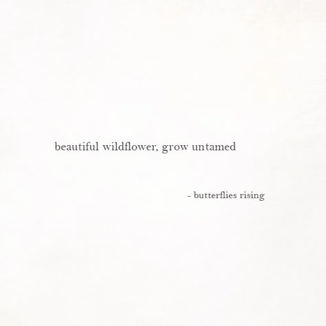 beautiful wildflower, grow untamed  – butterflies rising Poetic Captions Beautiful, Wildflower Captions, Wildflower Quotes Short, Self Love Bio, Self Love Caption, Self Captions, Poetic Captions, Wildflowers Quote, Wildflower Quotes