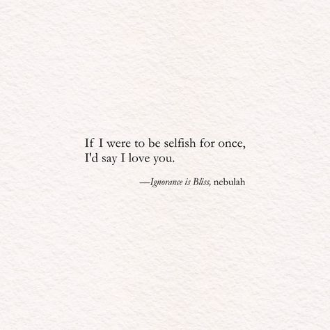 if i were to be selfish for once i'd say i love you Selfish Love Quotes, Selfish Love, Sacrifice Quotes, Be Selfish, Alien Stage, Junior Year, I Am Sorry, Say I Love You, Say You