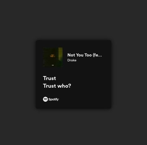 Funny Lyrics Songs, Trust Who Drake, Drake Spotify, Drake Quotes Lyrics, Trust Wallpaper, Drake (lyrics), Songs That Describe Me, Drake Quotes, Not Musik