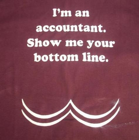 For my accountant friends:) Accounting Pick Up Lines, Tax Time Humor, Funny Accounting Quotes, Business Humor, Accounting Jokes, Accounting 101, Accountability Quotes, Study Inspiration Quotes, Accounting Humor