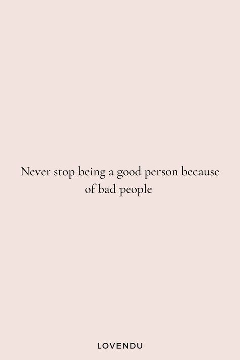 never stop being a good person because of bad people Mental health quote / self care quote / life quote Quotes About Being A Good Person To Bad People, Never Stop Being A Good Person Because Of Bad People, Never Stop Being A Good Person, Bad Person Quotes, Be A Good Person Quotes, Life Tweets, Good Person Quotes, Being A Good Person, Self Care Quote