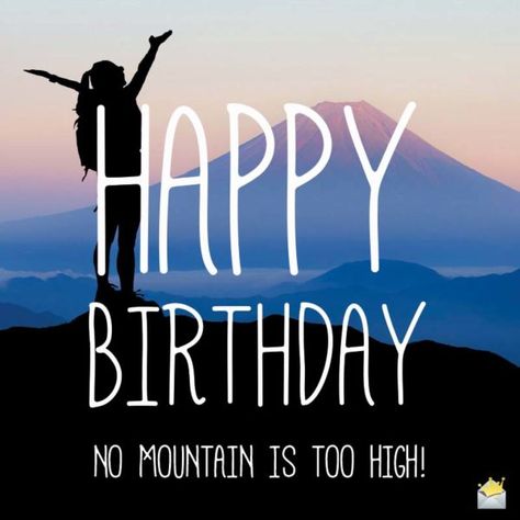 Happy Birthday. No mountain is too high. Happy Birthday Hiking Quotes, Happy Birthday Camping Images, Happy Birthday Mountains Scene, Happy Birthday Nature Lover, Happy Birthday Adventurous Friend, Birthday In The Mountains, Happy Birthday Nature Image, Happy Birthday Hiker, Happy Birthday Hiking