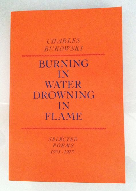 Charles Bukowski - Burning In Water Drowning In Flame Brain On Fire Book, Burning In Water Book, You Turned The Page I Burned The Book, Let It Enfold You Bukowski, Where They Burn Books They Also Burn People, Book Burning, Charles Bukowski, Bukowski, Reading List