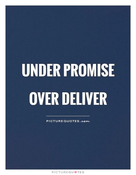 Under Promise Over Deliver Quote, Best Picture, All The Best, Word Art, Picture Quotes, Just Me, Inspire Me, Cool Pictures, Tech Company Logos