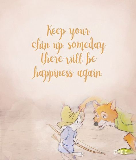 Keep your chin up, someday there will be happiness again. Robin Hood Disney Disney Motivational Quotes, Inspirational Disney Quotes, Best Disney Quotes, Cute Disney Quotes, Robin Hood Disney, Walt Disney Quotes, Keep Your Chin Up, Disney Movie Quotes, Motiverende Quotes