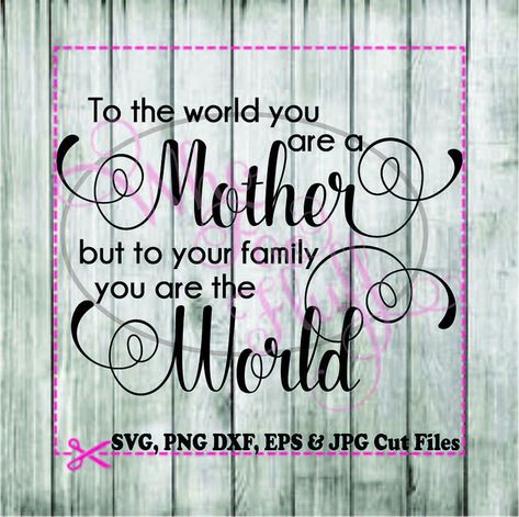 Presents For Mom, You Are The World, Svg Free, Great T Shirts, Mom Quotes, Im Happy, A Mother, To The World, Cricut Design