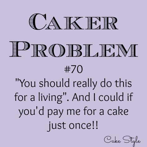 Caker Problems.. Caker Problems Quotes, Cake Slogans, Bakers Quotes, Baking Memes, Cake Humor, Cake Quotes Funny, Cake Problem, Bakery Quotes, Baker Quotes