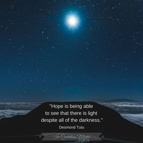 39 Hope Quotes - "Hope is being able to see that there is light despite all of the darkness." - Desmond Tutu Italian Proverbs, Barbara Kingsolver, Desmond Tutu, Shel Silverstein, Bright Minds, Walk The Earth, Pursuit Of Happiness, Quotation Marks, Hope Quotes