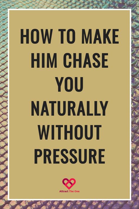 Text on a gold background says "How to Make Him Chase You Naturally Without Pressure" with a heart logo at the bottom. How To Make Him Interested In You, Flirting Techniques, Play Your Cards Right, Learning Patience, Make Him Chase You, Understanding Men, Crave You, Confidence Boosters, After Break Up