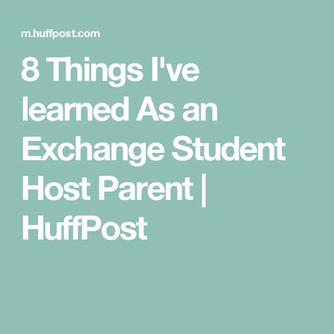 8 Things I've learned As an Exchange Student Host Parent | HuffPost Foreign Exchange Student Quotes, Foreign Exchange Student Gifts, Host An Exchange Student, Chinese Student, International Exchange, Hosting An Exchange Student, Student Exchange Program, Student Exchange, Always On Display