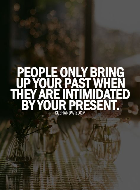 People Only Bring Up Your Past When They Are Intimidated By Your Present past present life quotes and sayings life inspiring quotes life image quotes Past Quotes, We Are The World, All Quotes, Quotable Quotes, A Quote, True Words, Great Quotes, The Words, Inspirational Words