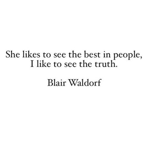 She likes to see the best in people, i like to see the truth. - Blair Waldorf Blair Waldorf Aesthetic Pictures, Blair Wolford, Blair Wolford Aesthetic, Blair Quotes, Blair Waldorf Quotes, Waldorf Lessons, Blair Waldorf Aesthetic, Movies Quotes Scene, Love Advice