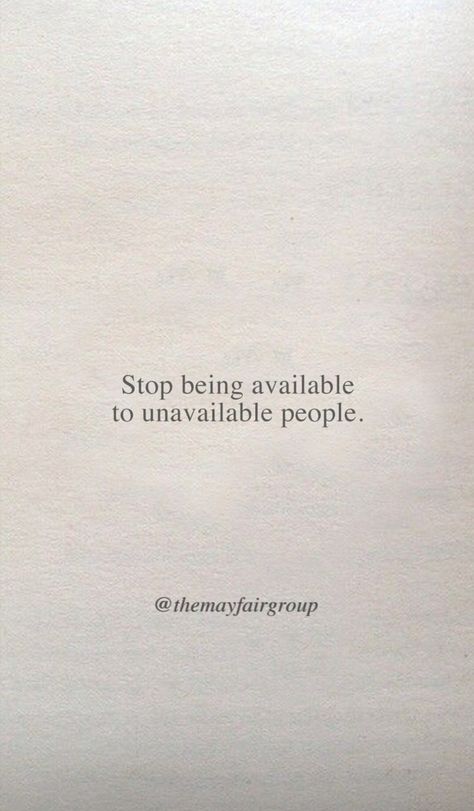 Stop being available to unavailable people. @themayfairgroup  #quote Pretty Words About Self Love, Quotes About People Not Seeing Your Worth, Being Unavailable Quotes, Stop Being Available To Unavailable People, Make Yourself Unavailable Quotes, Being Used By Friends Quotes, Undateable Quotes, We Used To Be Friends Quotes, People Quotes Deep Thoughts