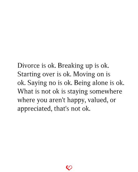 Divorce is ok. Breaking up is ok. Starting over is ok. Moving on is ok. Saying no is ok. Being alone is ok. What is not ok is staying somewhere where you aren't happy, valued, or appreciated, that's not ok. If They Are Ok With Losing You, Choosing Divorce Quotes, Its Ok To Start Over Quotes, Being Over It Quotes, When You Lose Interest In Someone, Starting Over Quotes Divorce, Divorce Starting Over, Needing Support Quotes, It’s Ok To Start Over