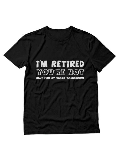 PRICES MAY VARY. Retirement t-shirts for men; I'm retired you're not, have fun at work tomorrow. Funny party outfit or everyday casual wear for retirees Gift idea for retirement party, Fathers day, Birthday, Christmas or a present for any occasion; nice gift for retired husband, brother, dad, papa, grandpa, friend, coworker, friend or anyone who's retiring. A thoughtful way to celebrate this special day Feature: quality basic wear printed garment; Comfort style made of friendly material, soft, c Funny Men Tshirt, Grandpa Friend, Unusual Clothing, Bubble Recipe, Crochet Game, Funny T Shirt Sayings, Work Tomorrow, Grandpa Funny, Funny Shirts For Men