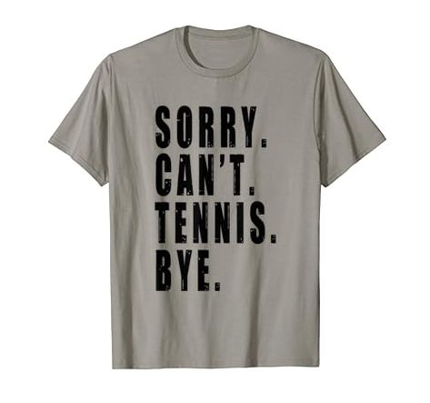 Sorry Can't Tennis Bye Funny Saying Coach Team Player Crew T-Shirt Tennis Funny, Tennis Fan, Funny Gifts For Men, Tennis Coach, Tennis Gifts, Distressed Tee, Funny Phrases, Play Tennis, Tennis Player