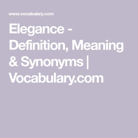 Elegance - Definition, Meaning & Synonyms | Vocabulary.com Elegant Synonyms, Ixl Learning, Oscar Night, Learn Faster, Latin Words, French Words, Word Families, Test Prep, On The Red Carpet