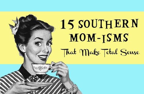 15 Southern Momisms That Make Total Sense, click for link to article Southern Momma Quotes, Southern Talk, Funny Southern Sayings, Southern Phrases, Southern Belle Secrets, Southern Humor, Southern Slang, Recipes Southern, Southern Mom