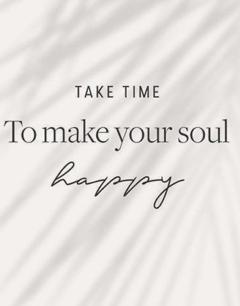 It’s Time To Be Happy, Journey To Happiness, Golden Soul Quotes, Happy Future Quotes, Happy Looks Good On You, Do What Makes Your Soul Happy, Makes Me Happy, Take Time To Make Your Soul Happy, Insta Quotes Good Vibes