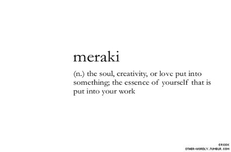 meraki definition Meraki Definition, Stuff To Learn, Tattoos Love, Pinterest Keywords, More Quotes, Ink Ideas, Be Cool, I Feel Good, Cute Quotes