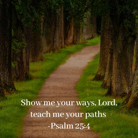 Show me your ways Lord Show Me Your Ways Oh Lord, Psalm 25 4, Psalm 25, Black Arts, Book Of Psalms, Favorite Scriptures, Photo Quotes, Bible Inspiration, Jesus Loves