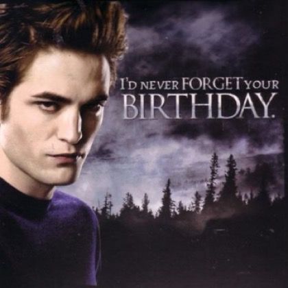 Forgot Your Birthday, Twilight Birthday, Twilight Party, Twilight Quotes, Twilight 2008, Twilight Funny, Twilight Memes, Twilight Edward, Twilight Photos