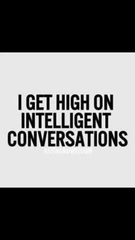 Intelligent conversation meme Get High, The Words, Thought Provoking, Beautiful Words, True Stories, Inspire Me, Words Quotes, Life Lessons, Wise Words