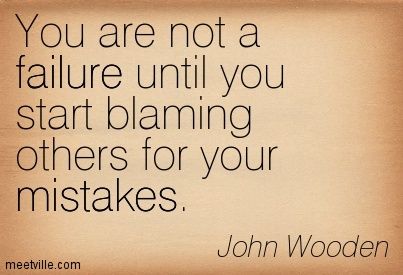 Quotes About Not Blaming Others. QuotesGram by @quotesgram                                                                                                                                                                                 More Poor Sportsmanship Quotes, Sportsmanship Quotes, John Wooden Quotes, Wooden Quotes, Problem Quotes, John Wooden, Blaming Others, Coach Quotes, Sports Quotes