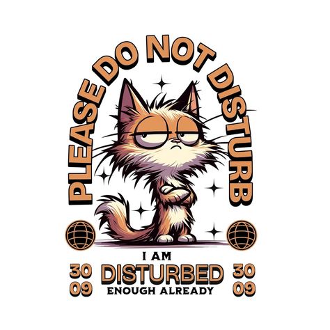 Funny cartoon cat "please do not disturb I am disturbed enough already" #art #victorart #illustration #portrait #vexelart #drawing #popart #colorful #skitch #shawishart #artdesign #conceptart #cartoon #vibrant #photoshop #studioclip #illustration #illustrator #shirtdesign #t-shirt #poddesgin #shirtdesign #cats Please Do Not Disturb, Cat Please, Illustration Portrait, Do Not Disturb, Funny Cartoon, Cartoon Cat, Please Do, Design Template, Concept Art