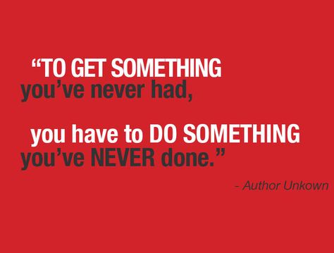 "To get something you've never had, you had to DO SOMETHING you've NEVER done."  – Unkown To Get Something Youve Never Had, Do Something, Get Healthy, Something To Do, Gaming Logos, Quotes