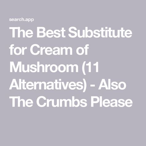 The Best Substitute for Cream of Mushroom (11 Alternatives) - Also The Crumbs Please Cream Of Mushroom Substitute, Mushroom Substitute, Ingredients Substitutions, Substitute For Cream, Homemade Mushroom Soup, Golden Mushroom Soup, Alfredo Sauce Recipe Homemade, Cream Of Potato Soup, Cream Of Broccoli