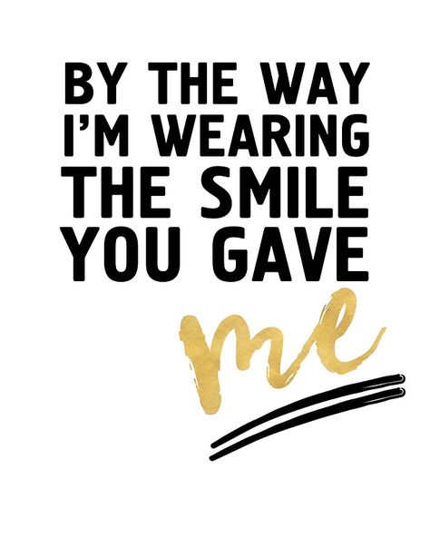 BY THE WAY I'M WEARING THE SMILE YOU GAVE ME - cute relationship quote -  When your crush makes you smile and you wear it all day. A smile that brightens up your day and the day of everybody that you meet, because not only are smiles very contagious, they also are the most beautiful universal language.  smile couple relationship cute quote beautiful universal language day typography gold hipster Relationship Cute, Faithful Quotes, Crush Stuff, Quote Beautiful, Digital Typography, Cute Relationship, Long Distance Love Quotes, Happy Quotes Smile, When Your Crush