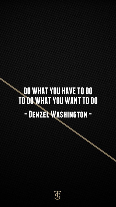 Do what you have to do, to do what you want to do - Denzel Washington Denzel Washington Quotes, Empowering Words, Life Motto, Denzel Washington, Do What You Want, Celebration Quotes, Advice Quotes, Positive Quotes For Life, Wise Quotes